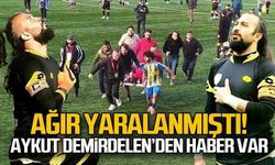 Ağır yaralanmıştı... Aykut Demirdelen'den haber var!