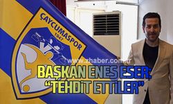 Başkan Enes Eser: "Tehdit ettiler!"