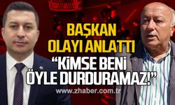 Başkan olayı anlattı: "Kimse beni öyle durduramaz!"
