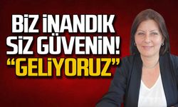 "Biz inandık siz güvenin... Geliyoruz"