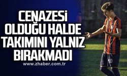 Cenazesi olduğu halde takımını yalnız bırakmadı 