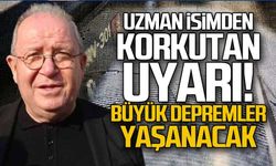 Uzman isimden korkutan uyarı "Büyük depremler yaşanacak"