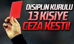 Disiplin Kurulu 13 kişiye ceza kesti!