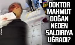 Doktor Mahmut Doğan neden saldırıya uğradı?