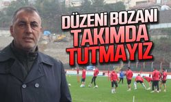 Şükrü Öztürk: "Düzeni bozanı takımda tutmayız"