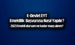 EYT E-Devlet emeklilik başvurusu nasıl yapılır, 2023 emekli maaşı hesaplaması