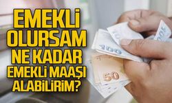 Emekli olursam ne kadar emekli maaşı alırım?
