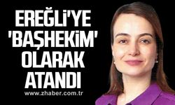 Ereğli'ye 'Başhekim' olarak atandı