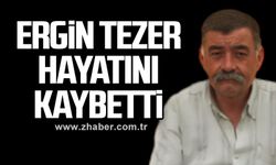 Ergin Tezer hayatını kaybetti