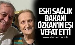Eski Sağlık Bakanı Özkan’ın Eşi Vefat Etti