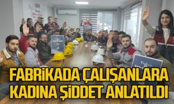 Fabrikada çalışanlara kadına şiddet anlatıldı