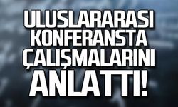 Uluslararası konferansta çalışmalarını anlattı
