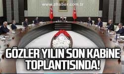 Gözler yılın son kabine toplantısında!