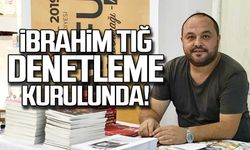 İbrahim Tığ denetleme kurulunda!