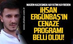 Zonguldak'ta maden kazasında hayatını kaybeden İhsan Ergünbaş'ın cenaze programı belli oldu