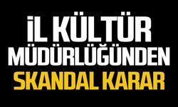 Kültür Müdürlüğünden skandal karar!
