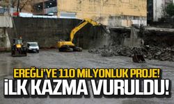 Ereğli'ye 110 milyonluk proje! İlk kazma vuruldu!