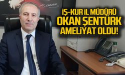 İş-Kur İl Müdürü Okan Şentürk ameliyat oldu!
