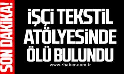 Ereğli'de işçi tekstil atölyesinde ölü bulundu