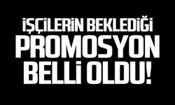 İşçilerin beklediği promosyon belli oldu!
