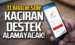 31 Aralık son! Kaçıran destek alamayacak!