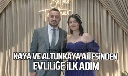 Kaya ve Altunkaya ailesinden evliliğe ilk adım