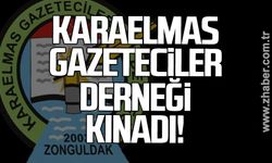 Karaelmas Gazeteciler Derneği kınadı!