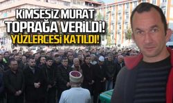 Kimsesiz Murat toprağa verildi!
