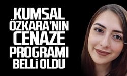 Kumsal Özkara'nın cenaze prgramı belli oldu