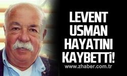 Levent Usman hayatını kaybetti!