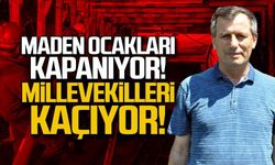 Maden ocakları kapanıyor... Milletvekilleri kaçıyor!
