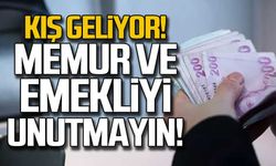 Kış geliyor... Memur ve emekliyi unutmayın!