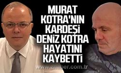 ​​​​​​​Murat Kotra'nın kardeşi Deniz Kotra hayatını kaybetti...