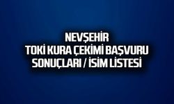 Nevşehir TOKİ Kura Çekimi Başvuru/Sonuçları isim listesi