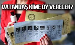 Vatandaş kime oy verecek?