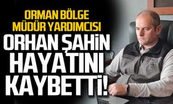 Orman Bölge Müdür Yardımcısı Orhan Şahin hayatını kaybetti