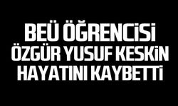 ZBEÜ öğrencisi Özgür Yusuf Keskin hayatını kaybetti
