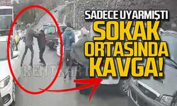 Sadece uyarmıştı... Sokak ortasında kavga ettiler!