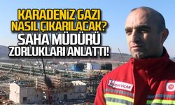 Karadeniz gazı nasıl çıkarılacak... Saha müdürü zorlukları anlattı