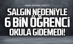Salgın nedeniyle 6 bin öğrenci okula gidemedi!