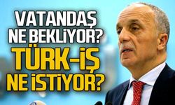 Asgari ücret ne kadar olacak? Vatandaş ne bekliyor, Türk iş ne istiyor?