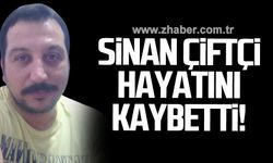 Sinan Çiftçi hayatını kaybetti!