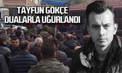 Tayfun Gökçe dualarla uğurlandı