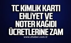 TC kimlik kartı, ehliyet ve noter kağıdı ücretlerine zam