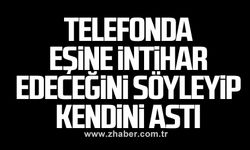 Telefonda Eşine intihar Edeceğini söyleyip Kendini astı