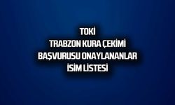 Trabzon TOKİ Kura Çekimi Başvurusu Kabul Edilenler. İsim listesi