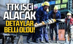 TTK işçi alımında detaylar belli oldu
