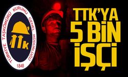 Milletvekili Açıkladı; TTK 'ya 5 bin işçi alacağız
