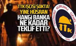 TTK işçisi şokta! Yine hüsran... Hangi banka ne kadar teklif etti?