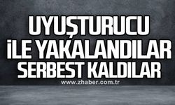 Uyuşturucu ile yakalandılar serbest kaldılar